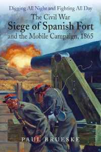 Digging All Night and Fighting All Day : The Civil War Siege of Spanish Fort and the Mobile Campaign, 1865
