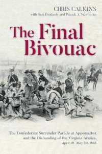 The Final Bivouac : The Confederate Surrender Parade at Appomattox and the Disbanding of the Virginia Armies, April 10-May 20, 1865