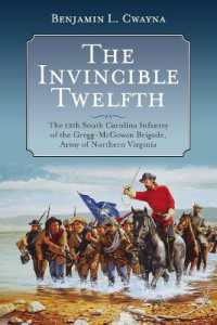 The Invincible Twelfth : The 12th South Carolina Infantry of the Gregg-McGowan Brigade, Army of Northern Virginia