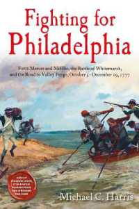 Fighting for Philadelphia : Forts Mercer and Mifflin, the Battle of Whitemarsh, and the Road to Valley Forge, October 5-December 19, 1777