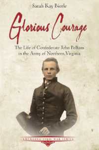 Glorious Courage : The Life of Confederate John Pelham in the Army of Northern Virginia