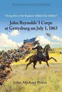 Strong Men of the Regiment Sobbed Like Children : John Reynolds' I Corps at Gettysburg on July 1, 1863