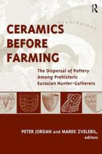 Ceramics before Farming : The Dispersal of Pottery among Prehistoric Eurasian Hunter-Gatherers (Ucl Institute of Archaeology Publications)