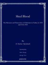Shed Blood : The Massacre and Persecution of Christians in Turkey in 1895 and 1914-1918 (Bar Ebroyo Kloster Publications)
