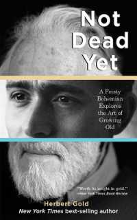 Not Dead Yet : A Feisty Bohemian Explores the Art of Growing Old