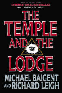 The Temple and the Lodge : The Strange and Fascinating History of the Knights Templar and the Freemasons