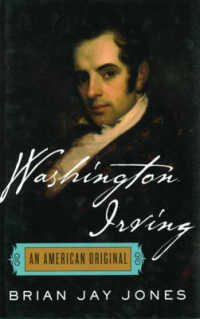 Washington Irving : The Definitive Biography of America's First Bestselling Author