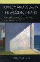 Cruelty and Desire in the Modern Theater : Antonin Artaud, Sarah Kane, and Samuel Beckett