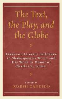 The Text， the Play， and the Globe : Essays on Literary Influence in Shakespeare's World and His Work in Honor of Charles R. Forker (The Fairleigh Dickinson University Press Series on Shakespeare and the Stage)
