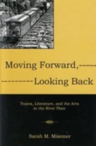 Moving Forward, Looking Back : Trains, Literature, and the Arts in the River Plate