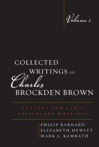 Collected Writings of Charles Brockden Brown : Letters and Early Epistolary Writings (Collected Writings of Charles Brockden Brown)