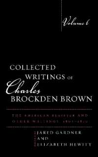 Collected Writings of Charles Brockden Brown : The American Register and Other Writings, 1807-1810 (Collected Writings of Charles Brockden Brown)