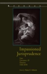 イギリスの法と文学における感情 1760-1848年<br>Impassioned Jurisprudence : Law, Literature, and Emotion, 1760-1848 (Aperçus: Histories Texts Cultures)