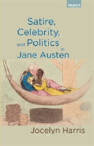 ジェイン・オースティンにおける諷刺、セレブリティ、政治<br>Satire, Celebrity, and Politics in Jane Austen (Transits: Literature, Thought & Culture, 1650-1850)