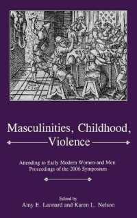 Masculinities, Violence, Childhood : Attending to Early Modern Women--and Men