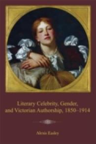 Literary Celebrity, Gender, and Victorian Authorship, 1850-1914 （Reprint）