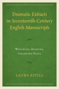Dramatic Extracts in Seventeenth-century English Manuscripts : Watching, Reading, Changing Plays -- Paperback / softback
