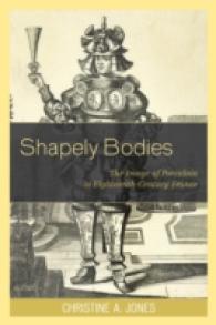 Shapely Bodies : The Image of Porcelain in Eighteenth-Century France (Studies in Seventeenth- and Eighteenth-century Art and Culture) （Reprint）