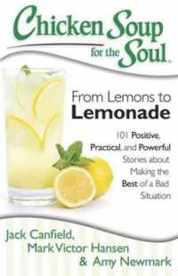 Chicken Soup for the Soul: From Lemons to Lemonade : 101 Positive， Practical， and Powerful Stories about Making the Best of a Bad Situation