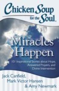 Chicken Soup for the Soul: Miracles Happen : 101 Inspirational Stories about Hope, Answered Prayers, and Divine Intervention