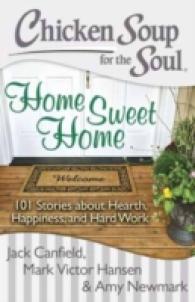 Chicken Soup for the Soul: Home Sweet Home : 101 Stories about Hearth， Happiness， and Hard Work