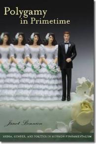 Polygamy in Primetime : Media, Gender, and Politics in Mormon Fundamentalism (Brandeis Series on Gender, Culture, Religion and Law)