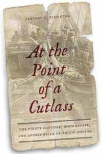 At the Point of a Cutlass : The Pirate Capture, Bold Escape, and Lonely Exile of Philip Ashton -- Hardback