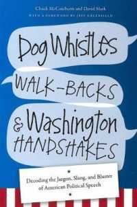 Dog Whistles, Walk-Backs, and Washington Handshakes : Decoding the Jargon, Slang, and Bluster of American Political Speech