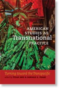 American Studies as Transnational Practice : Turning toward the Transpacific (Re-mapping the Transnational: a Dartmouth Series in American Studies)