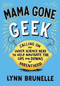Mama Gone Geek : Calling on My Inner Science Nerd to Help Navigate the Ups and Downs of Parenthood