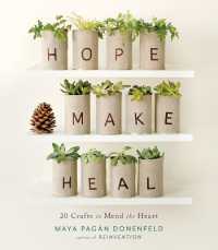 Hope, Make, Heal: 20 Crafts to Mend the Heart