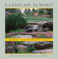Landscape as Spirit : Creating a Contemplative Garden （Reprint）
