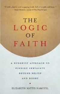 The Logic of Faith : A Buddhist Approach to Finding Certainty Beyond Belief and Doubt