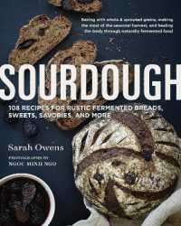 Sourdough : Recipes for Rustic Fermented Breads, Sweets, Savories, and More