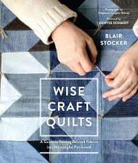 Wise Craft Quilts : A Guide to Turning Beloved Fabrics into Meaningful Patchwork
