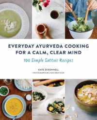 Everyday Ayurveda Cooking for a Calm, Clear Mind : 100 Simple Sattvic Recipes