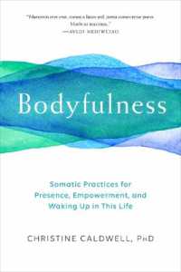Bodyfulness : Somatic Practices for Presence, Empowerment, and Waking Up in This Life
