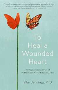 To Heal a Wounded Heart : The Transformative Power of Buddhism and Psychotherapy in Action
