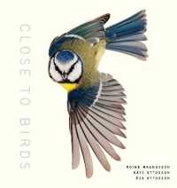 Close to Birds : An Intimate Look at Our Feathered Friends