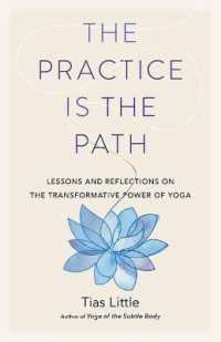 The Practice Is the Path : Lessons and Reflections on the Transformative Power of Yoga
