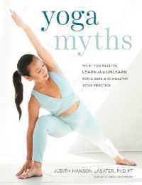 Yoga Myths : What You Need to Learn and Unlearn for a Safe and Healthy Yoga Practice