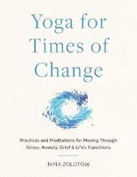 Yoga for Times of Change : Practices and Meditations for Moving through Stress, Anxiety, Grief, and Life's Transitions