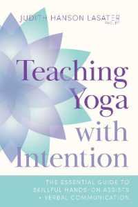 Teaching Yoga with Intention : The Essential Guide to Skillful Hands-On Assists and Verbal Communication