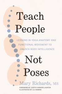 Teach People, Not Poses : Lessons in Yoga Anatomy and Functional Movement to Unlock Body Intelligence
