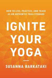 Ignite Your Yoga : How to Live, Practice, and Teach as an Authentic Yoga Steward
