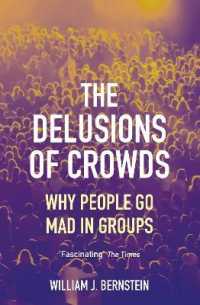 The Delusions of Crowds : Why People Go Mad in Groups