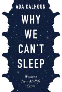 Why We Can't Sleep : Women's New Midlife Crisis -- Paperback / softback （Main）