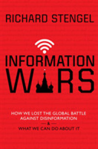 Information Wars : How We Lost the Global Battle against Disinformation and What We Can Do about It -- Paperback / softback
