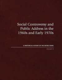 Social Controversy and Public Address in the 1960s and Early 1970s : A Rhetorical History of the United States, Vol. IX (Rhetorical History of the United States)