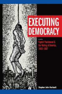 Executing Democracy : Volume One: Capital Punishment & the Making of America, 1683-1807 (Rhetoric & Public Affairs)